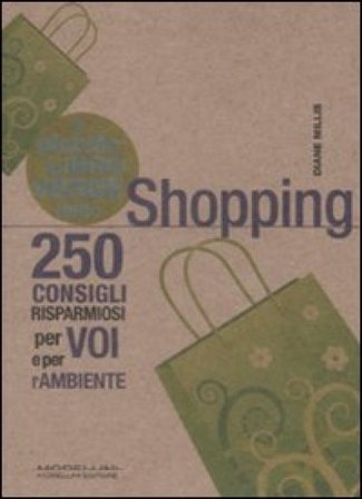Piccolo libro verde dello shopping. 250 consigli risparmiosi per voi e l'ambiente Diane Millis