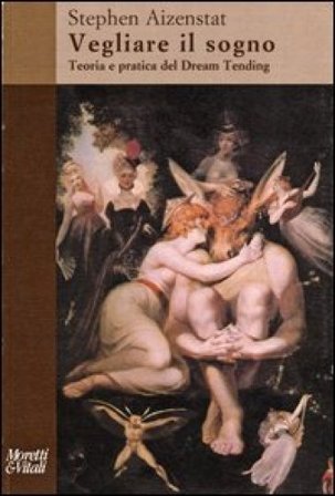 Vegliare il sogno. Teoria e pratica del Dream Tending Stephen Aizenstat