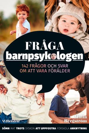 Fråga barnpsykologen : 142 frågor och svar om att vara förälder - Bok av Malin Bergström - Inbunden