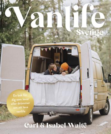 Vanlife Sverige - Bok av Carl Waite & Isabel Waite - Kartonnage