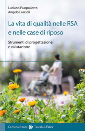 La vita di qualità nelle RSA e nelle case di riposo. Strumenti di progettazione e valutazione Angelo Lascioli