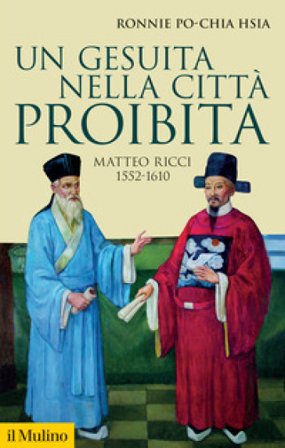 Un gesuita nella città proibita. Matteo Ricci, 1552-1610 Ronnie Po-chia Hsia