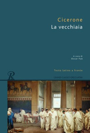 La vecchiaia. Testo latino a fronte Marco Tullio Cicerone