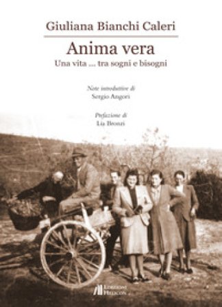 Anima vera. Una vita... tra sogni e bisogni Giuliana Bianchi Caleri