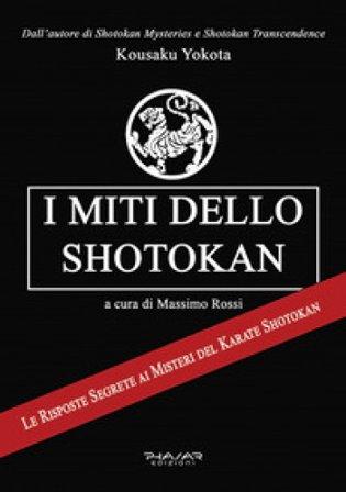 I miti dello shotokan. Le risposte segrete ai misteri del karate shotokan Kousaku Yokota