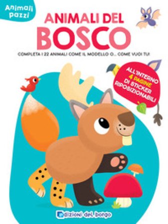 Animali del bosco. Completa i 22 animali come il modello o... come vuoi tu! Ediz. a colori