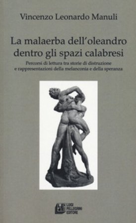 La malaerba dell'oleandro dentro gli spazi calabresi. Percorsi di lettura tra storie di distruzione e rappresentazioni della melanconia e della 