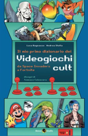 Il mio primo dizionario dei videogiochi cult Luca Bagnasco