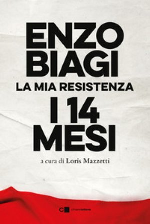 I quattordici mesi. La mia resistenza. Nuova ediz. Enzo Biagi