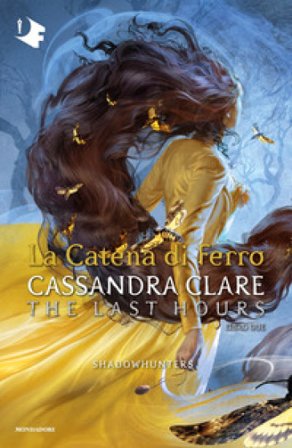 La catena di ferro. Shadowhunters. The last hours. Vol. 2 Cassandra Clare