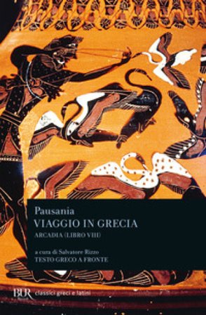 Viaggio in Grecia. Guida antiquaria e artistica. Testo greco a fronte. Vol. 8: Arcadia Pausania