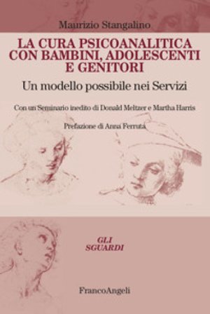 La cura psicoanalitica con bambini, adolescenti e genitori. Un modello possibile nei Servizi. Con un seminario inedito di Donald Meltzer e Martha 