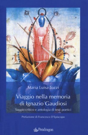 Viaggio nella memoria di Ignazio Gaudiosi. Saggio critico e antologia di testi poetici Maria Luisa Tozzi