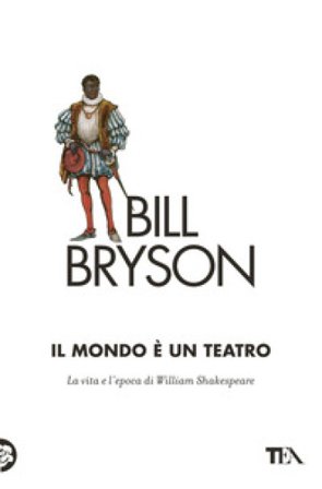 Il mondo è un teatro. La vita e l'epoca di William Shakespeare Bill Bryson