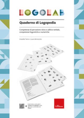 Logolab. Quaderno di logopedia. Competenze di percezione visiva e uditivo-verbale, competenze linguistiche e numeriche Graziella Tarter