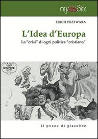 L'idea d'Europa. La «crisi» di ogni politica «cristiana» Erich Przywara