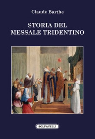 Storia del messale tridentino Claude Barthe