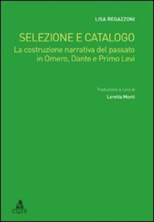 Selezione e catalogo. La costruzione narrativa del passato in Omero, Dante e Primo Levi Lisa Regazzoni