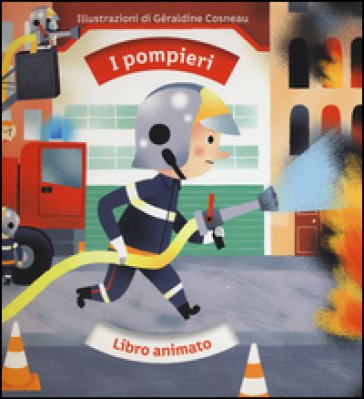 I pompieri. Libro animato. Ediz. illustrata Géraldine Cosneau