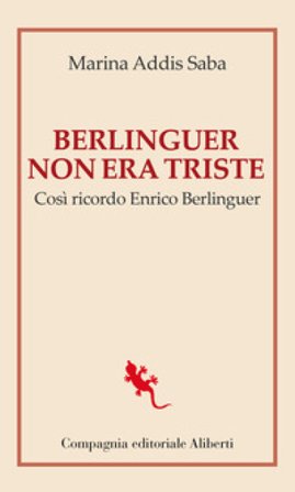 Berlinguer non era triste. Così ricordo Enrico Berlinguer Marina Addis Saba