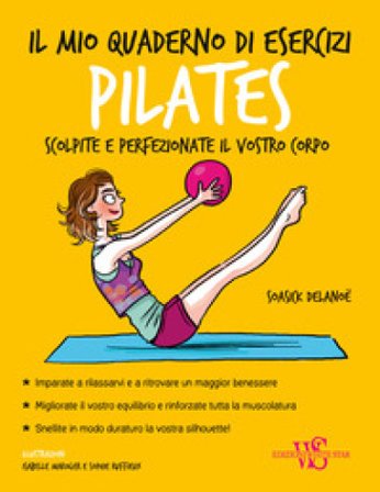 Il mio quaderno di esercizi. Pilates Soasick DELANOË