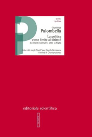 La politica come limite al diritto? Contrasti normativi oltre lo Stato Gianluigi Palombella