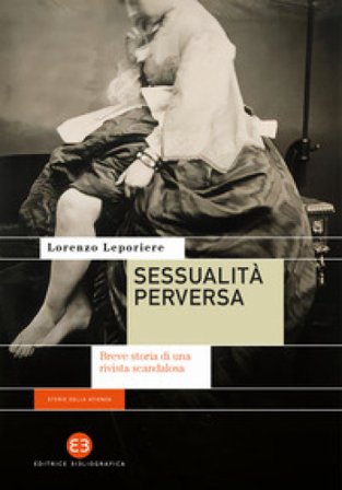 Sessualità perversa. Breve storia di una rivista scandalosa Lorenzo Leporiere