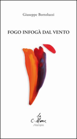 Fogo infogà dal vento. Testo veneto e italiano Giuseppe Bortoluzzi