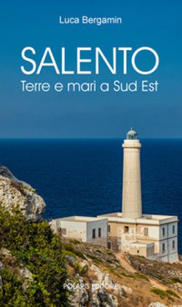 Salento. Terre e mari a Sud Est Luca Bergamin