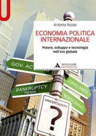 Economia politica internazionale. Potere, sviluppo e tecnologia nell'era globale Antonio Russo