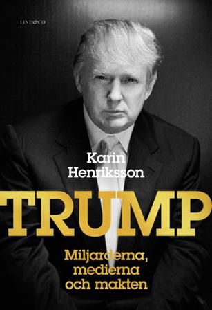 Trump : miljarderna, medierna och makten - Bok av Karin Henriksson - Inbunden