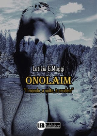 Onolaim. Vol. 2: Il mondo, a volte, è crudele Letizia G. Maggi