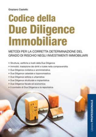 Codice della due diligence immobiliare. Metodi per la corretta determinazione del grado di rischio negli investimenti immobiliari Graziano Castello