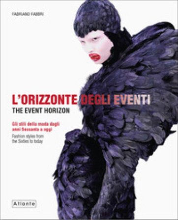 L'orizzonte degli eventi. Gli stili della moda dagli anni Sessanta a oggi. Ediz. italiana e inglese Fabriano Fabbri