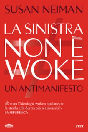 La sinistra non è woke. Un antimanifesto Susan Neiman