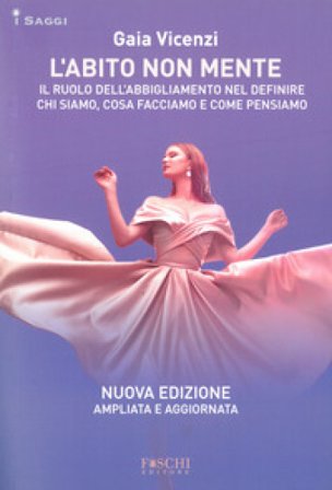 L'abito non mente. Il ruolo dell abbigliamento nel definire chi siamo, cosa facciamo e come pensiamo Gaia Vincenzi