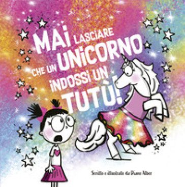 Mai lasciare che un unicorno indossi un tutù! Diane Alber