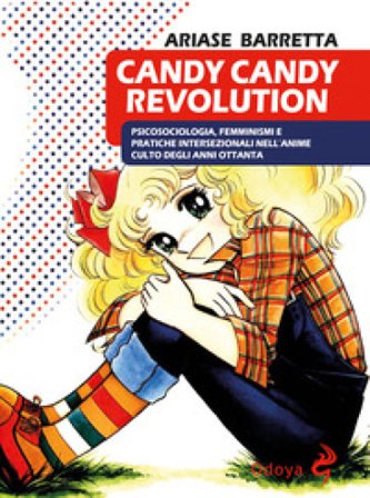 Candy Candy Revolution. Psicosociologia, femminismi e pratiche intersezionali nell'anime culto degli anni Ottanta Ariase Barretta