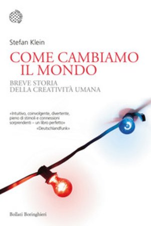 Come cambiamo il mondo. Breve storia della creatività umana Stefan Klein