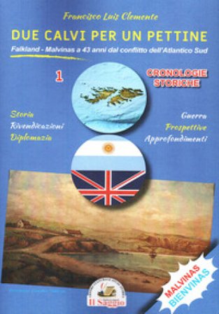Due calvi per un pettine. Vol. 1: Cronologie storiche. Falkland-Malvinas a 43 anni dal conflitto dell'Atlantico Sud Francisco Luis Clemente