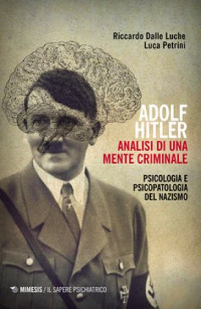 Adolf Hitler: analisi di una mente criminale. Psicologia e psicopatologia del nazismo. Ediz. ampliata Riccardo Dalle Luche