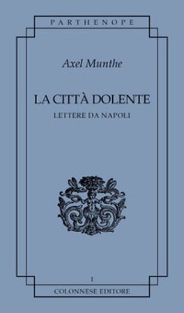 La città dolente. Lettere da Napoli Axel Munthe