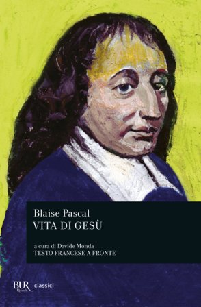 Vita di Gesù. Testo francese a fronte Blaise Pascal