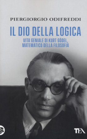 Il dio della logica. Vita geniale di Kurt Gödel, matematico della filosofia Piergiorgio Odifreddi