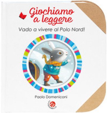 Vado a vivere al Polo Nord! Ediz. a colori Paolo Domeniconi
