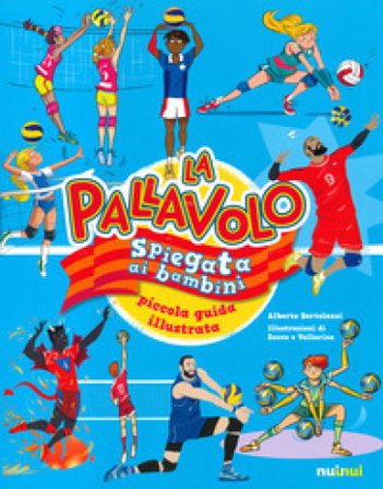La pallavolo spiegata ai bambini. Piccola guida illustrata Alberto Bertolazzi