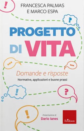 Progetto di vita. Domande e risposte. Normative, applicazioni e buone prassi Francesca Palmas