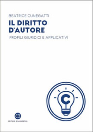 Il diritto d'autore. Profili giuridici e applicativi Beatrice Cunegatti