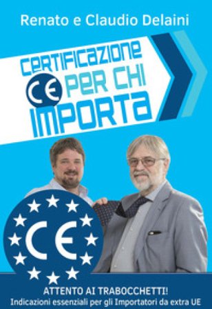 Certificazione CE per chi importa. indicazioni essenziali per gli importatori da extra UE Claudio Delaini
