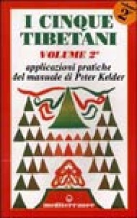 I cinque tibetani. Vol. 2: Applicazioni pratiche del manuale di Peter Kelder Peter Kelder